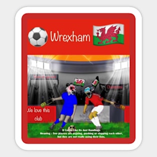 It looks like its just handbags, Wrexham funny soccer sayings. Sticker